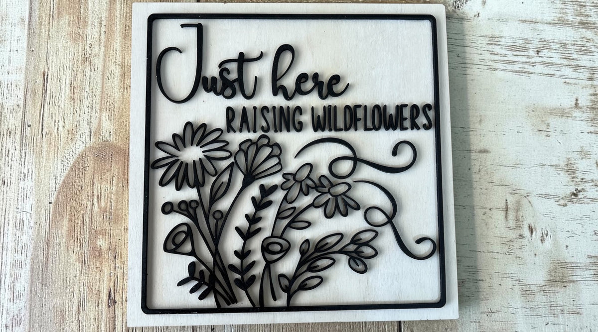 Just here raising wildflowers 3D sign